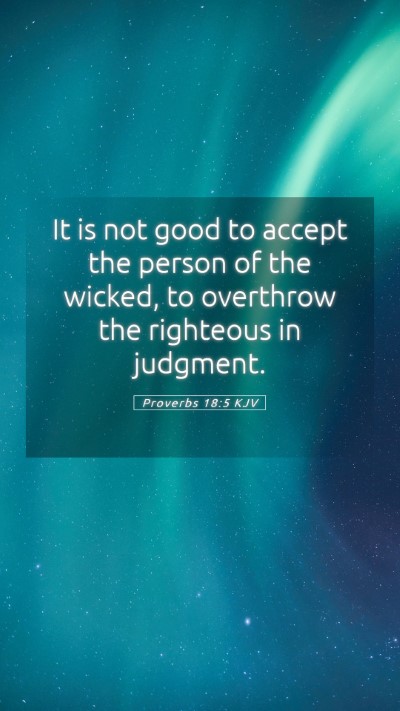 Picture 05 - Proverbs 18:5 KJV Mobile Phone Wallpaper - It is not good to accept the person of the - Mobile Bible Verse Wallpaper