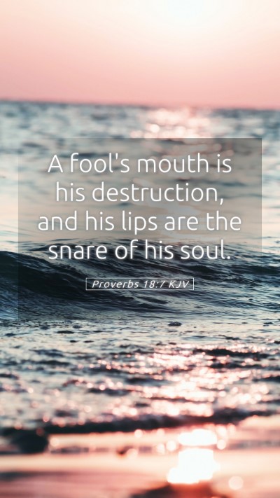 Picture 05 - Proverbs 18:7 KJV Mobile Phone Wallpaper - A fool's mouth is his destruction, and his lips - Mobile Bible Verse Wallpaper