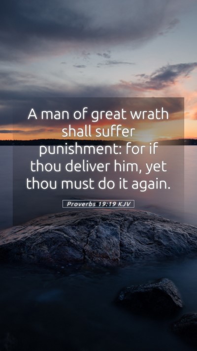 Picture 05 - Proverbs 19:19 KJV Mobile Phone Wallpaper - A man of great wrath shall suffer punishment: for - Mobile Bible Verse Wallpaper