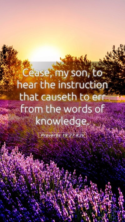 Picture 05 - Proverbs 19:27 KJV Mobile Phone Wallpaper - Cease, my son, to hear the instruction that - Mobile Bible Verse Wallpaper