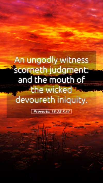 Picture 05 - Proverbs 19:28 KJV Mobile Phone Wallpaper - An ungodly witness scorneth judgment: and the - Mobile Bible Verse Wallpaper