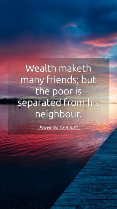Picture 05 - Proverbs 19:4 KJV Mobile Phone Wallpaper - Wealth maketh many friends; but the poor is - Mobile Bible Verse Wallpaper