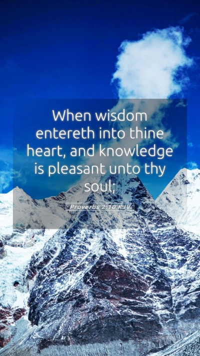 Picture 05 - Proverbs 2:10 KJV Mobile Phone Wallpaper - When wisdom entereth into thine heart, and - Mobile Bible Verse Wallpaper