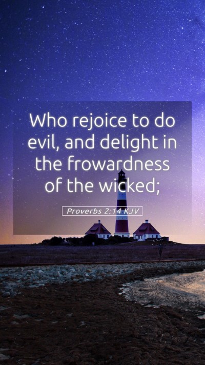 Picture 05 - Proverbs 2:14 KJV Mobile Phone Wallpaper - Who rejoice to do evil, and delight in the - Mobile Bible Verse Wallpaper