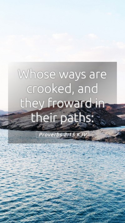 Picture 05 - Proverbs 2:15 KJV Mobile Phone Wallpaper - Whose ways are crooked, and they froward in their - Mobile Bible Verse Wallpaper