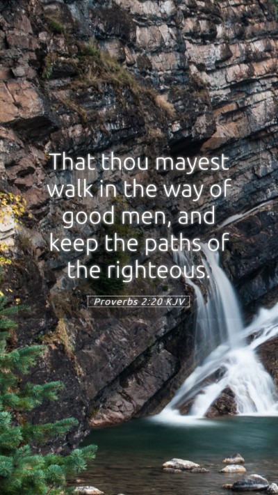 Picture 05 - Proverbs 2:20 KJV Mobile Phone Wallpaper - That thou mayest walk in the way of good men, and - Mobile Bible Verse Wallpaper