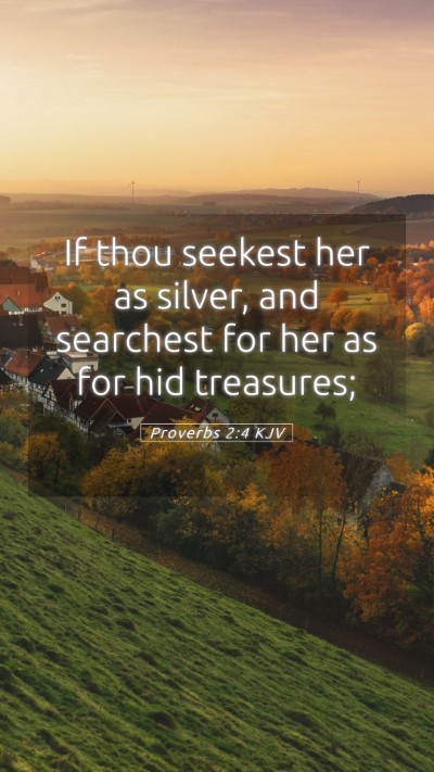 Picture 05 - Proverbs 2:4 KJV Mobile Phone Wallpaper - If thou seekest her as silver, and searchest for - Mobile Bible Verse Wallpaper