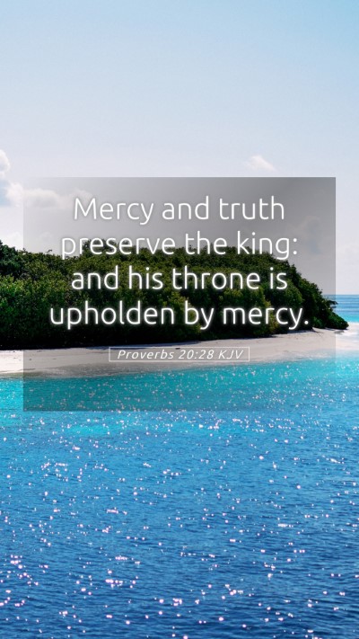 Picture 05 - Proverbs 20:28 KJV Mobile Phone Wallpaper - Mercy and truth preserve the king: and his throne - Mobile Bible Verse Wallpaper