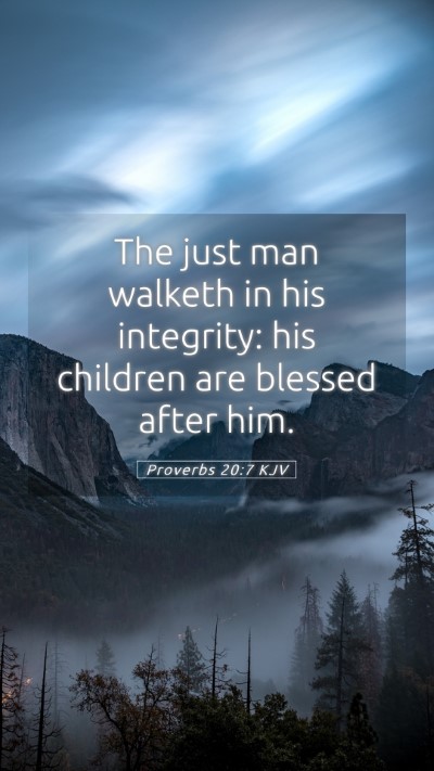 Picture 05 - Proverbs 20:7 KJV Mobile Phone Wallpaper - The just man walketh in his integrity: his - Mobile Bible Verse Wallpaper