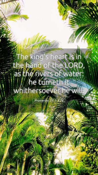 Picture 05 - Proverbs 21:1 KJV Mobile Phone Wallpaper - The king's heart is in the hand of the LORD, as - Mobile Bible Verse Wallpaper