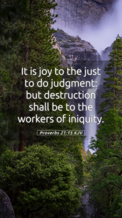 Picture 05 - Proverbs 21:15 KJV Mobile Phone Wallpaper - It is joy to the just to do judgment: but - Mobile Bible Verse Wallpaper