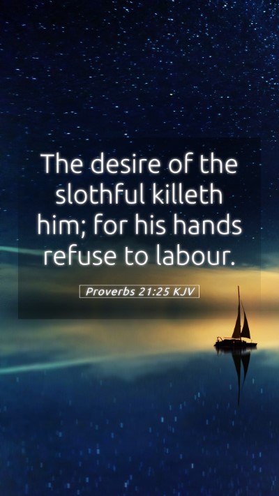Picture 05 - Proverbs 21:25 KJV Mobile Phone Wallpaper - The desire of the slothful killeth him; for his - Mobile Bible Verse Wallpaper