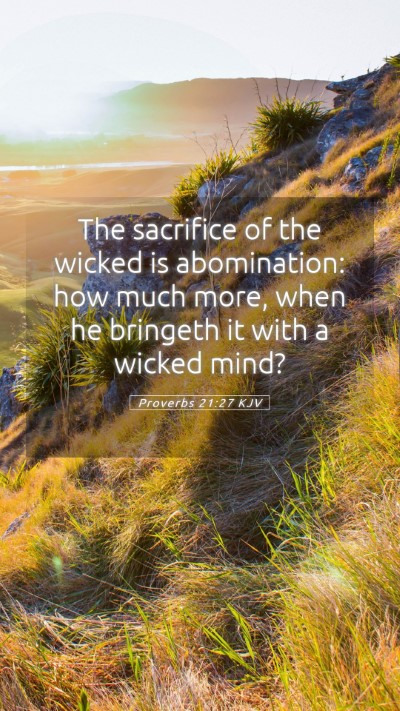 Picture 05 - Proverbs 21:27 KJV Mobile Phone Wallpaper - The sacrifice of the wicked is abomination: how - Mobile Bible Verse Wallpaper
