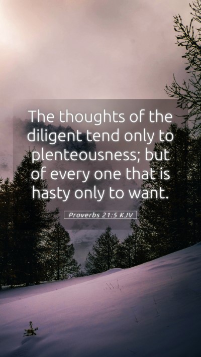 Picture 05 - Proverbs 21:5 KJV Mobile Phone Wallpaper - The thoughts of the diligent tend only to - Mobile Bible Verse Wallpaper