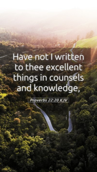 Picture 05 - Proverbs 22:20 KJV Mobile Phone Wallpaper - Have not I written to thee excellent things in - Mobile Bible Verse Wallpaper