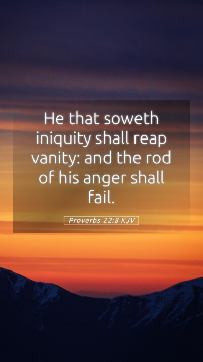 Picture 05 - Proverbs 22:8 KJV Mobile Phone Wallpaper - He that soweth iniquity shall reap vanity: and - Mobile Bible Verse Wallpaper