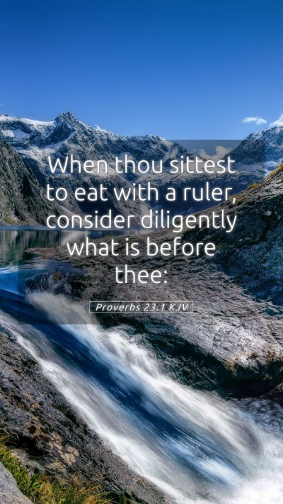 Picture 05 - Proverbs 23:1 KJV Mobile Phone Wallpaper - When thou sittest to eat with a ruler, consider - Mobile Bible Verse Wallpaper