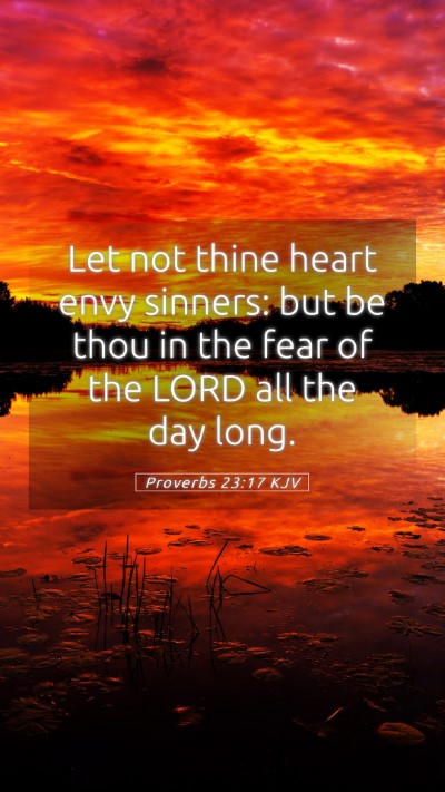 Picture 05 - Proverbs 23:17 KJV Mobile Phone Wallpaper - Let not thine heart envy sinners: but be thou in - Mobile Bible Verse Wallpaper