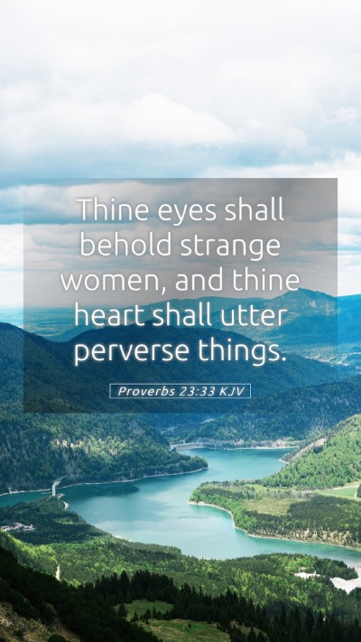 Picture 05 - Proverbs 23:33 KJV Mobile Phone Wallpaper - Thine eyes shall behold strange women, and thine - Mobile Bible Verse Wallpaper