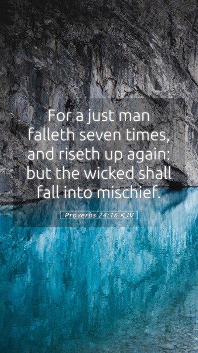 Picture 05 - Proverbs 24:16 KJV Mobile Phone Wallpaper - For a just man falleth seven times, and riseth up - Mobile Bible Verse Wallpaper