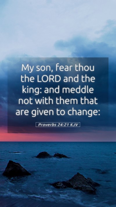 Picture 05 - Proverbs 24:21 KJV Mobile Phone Wallpaper - My son, fear thou the LORD and the king: and - Mobile Bible Verse Wallpaper