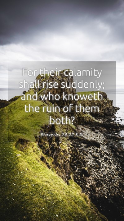 Picture 05 - Proverbs 24:22 KJV Mobile Phone Wallpaper - For their calamity shall rise suddenly; and who - Mobile Bible Verse Wallpaper
