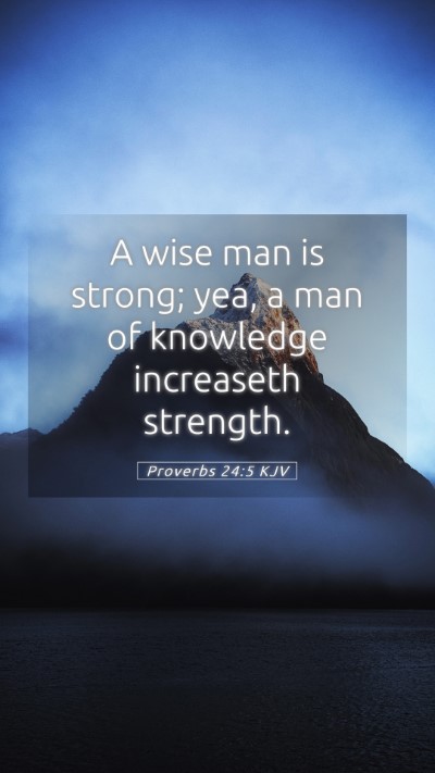 Picture 05 - Proverbs 24:5 KJV Mobile Phone Wallpaper - A wise man is strong; yea, a man of knowledge - Mobile Bible Verse Wallpaper