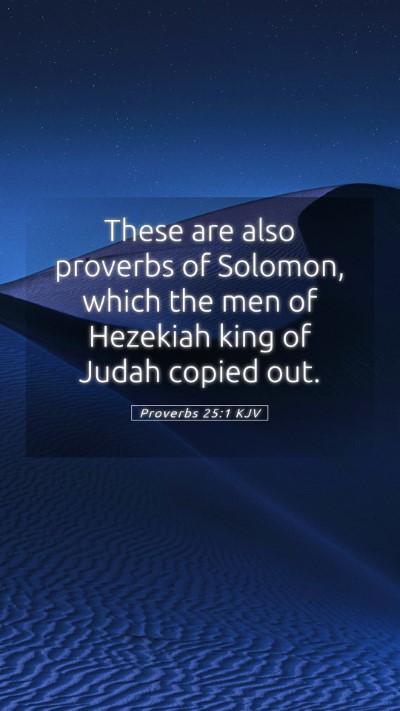 Picture 05 - Proverbs 25:1 KJV Mobile Phone Wallpaper - These are also proverbs of Solomon, which the men - Mobile Bible Verse Wallpaper