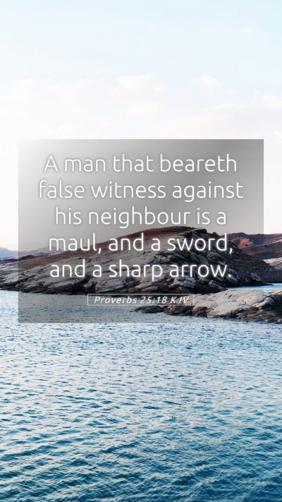 Picture 05 - Proverbs 25:18 KJV Mobile Phone Wallpaper - A man that beareth false witness against his - Mobile Bible Verse Wallpaper
