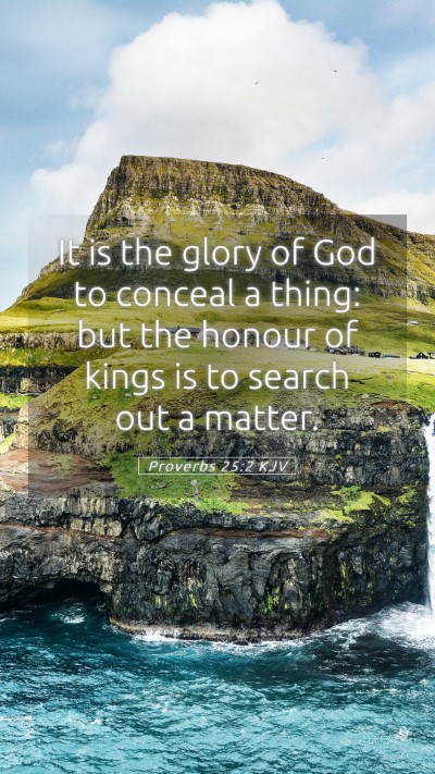 Picture 05 - Proverbs 25:2 KJV Mobile Phone Wallpaper - It is the glory of God to conceal a thing: but - Mobile Bible Verse Wallpaper