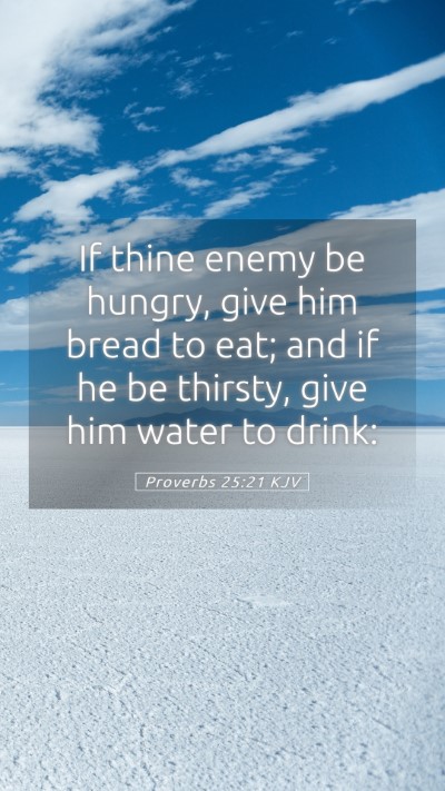 Picture 05 - Proverbs 25:21 KJV Mobile Phone Wallpaper - If thine enemy be hungry, give him bread to eat; - Mobile Bible Verse Wallpaper