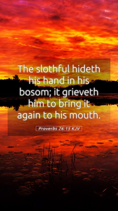 Picture 05 - Proverbs 26:15 KJV Mobile Phone Wallpaper - The slothful hideth his hand in his bosom; it - Mobile Bible Verse Wallpaper