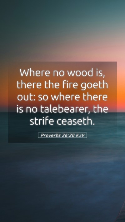 Picture 05 - Proverbs 26:20 KJV Mobile Phone Wallpaper - Where no wood is, there the fire goeth out: so - Mobile Bible Verse Wallpaper
