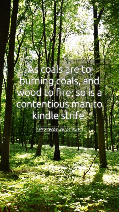 Picture 05 - Proverbs 26:21 KJV Mobile Phone Wallpaper - As coals are to burning coals, and wood to fire; - Mobile Bible Verse Wallpaper