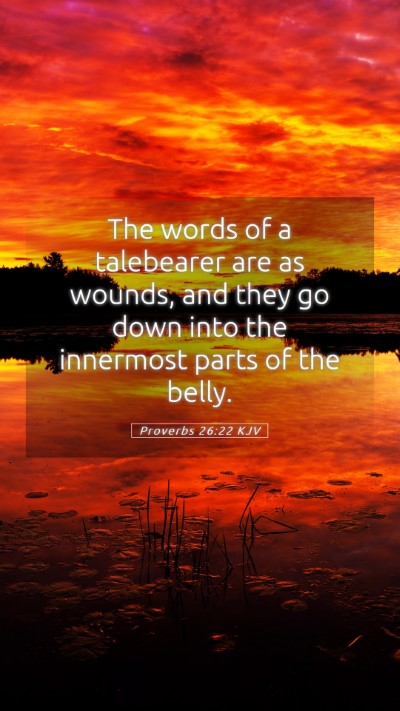 Picture 05 - Proverbs 26:22 KJV Mobile Phone Wallpaper - The words of a talebearer are as wounds, and they - Mobile Bible Verse Wallpaper