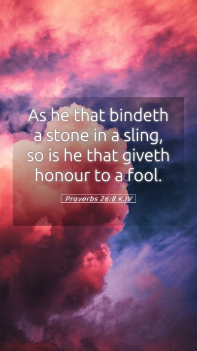 Picture 05 - Proverbs 26:8 KJV Mobile Phone Wallpaper - As he that bindeth a stone in a sling, so is he - Mobile Bible Verse Wallpaper