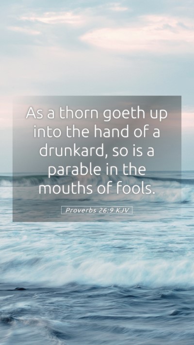 Picture 05 - Proverbs 26:9 KJV Mobile Phone Wallpaper - As a thorn goeth up into the hand of a drunkard, - Mobile Bible Verse Wallpaper