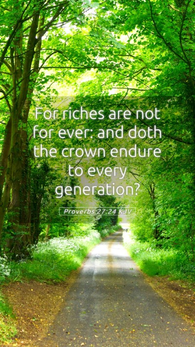 Picture 05 - Proverbs 27:24 KJV Mobile Phone Wallpaper - For riches are not for ever: and doth the crown - Mobile Bible Verse Wallpaper