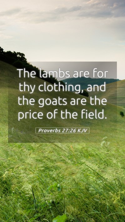 Picture 05 - Proverbs 27:26 KJV Mobile Phone Wallpaper - The lambs are for thy clothing, and the goats are - Mobile Bible Verse Wallpaper