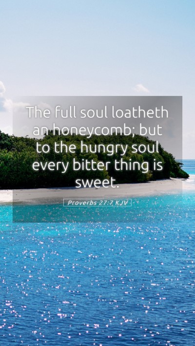 Picture 05 - Proverbs 27:7 KJV Mobile Phone Wallpaper - The full soul loatheth an honeycomb; but to the - Mobile Bible Verse Wallpaper