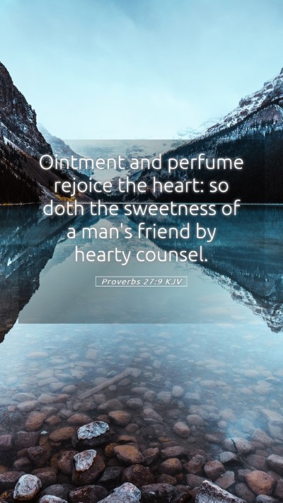 Picture 05 - Proverbs 27:9 KJV Mobile Phone Wallpaper - Ointment and perfume rejoice the heart: so doth - Mobile Bible Verse Wallpaper