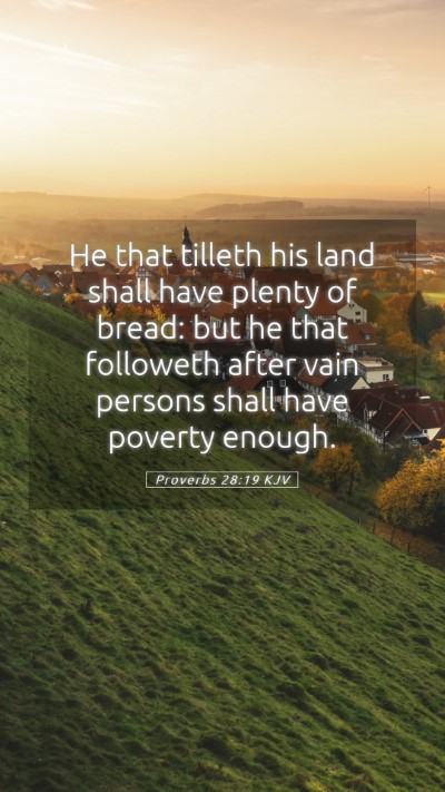 Picture 05 - Proverbs 28:19 KJV Mobile Phone Wallpaper - He that tilleth his land shall have plenty of - Mobile Bible Verse Wallpaper