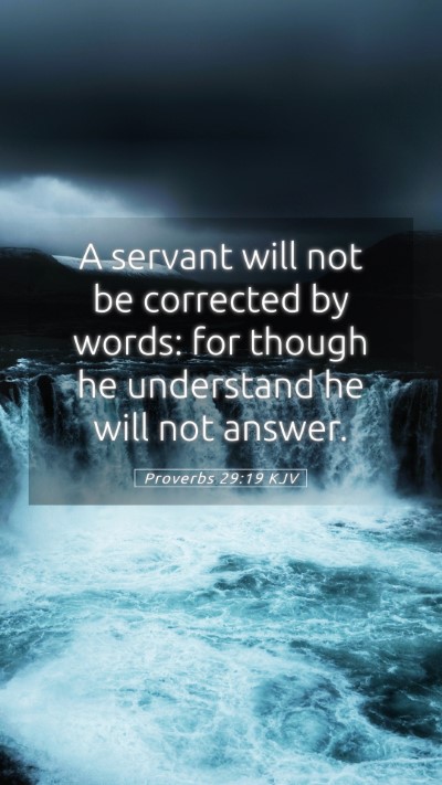 Picture 05 - Proverbs 29:19 KJV Mobile Phone Wallpaper - A servant will not be corrected by words: for - Mobile Bible Verse Wallpaper