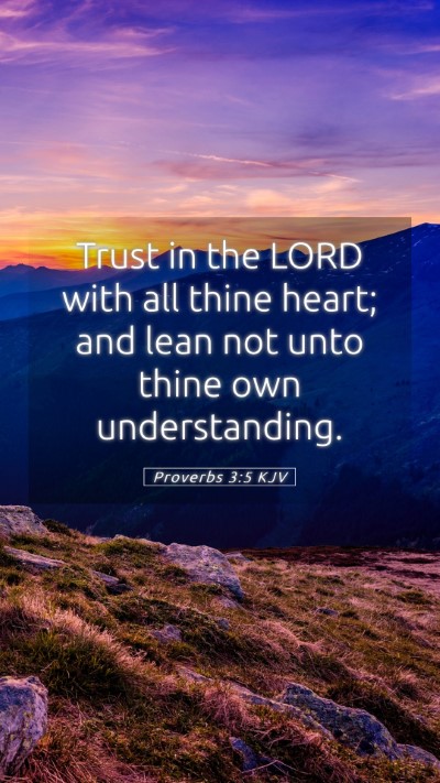 Picture 05 - Proverbs 3:5 KJV Mobile Phone Wallpaper - Trust in the LORD with all thine heart; and lean - Mobile Bible Verse Wallpaper