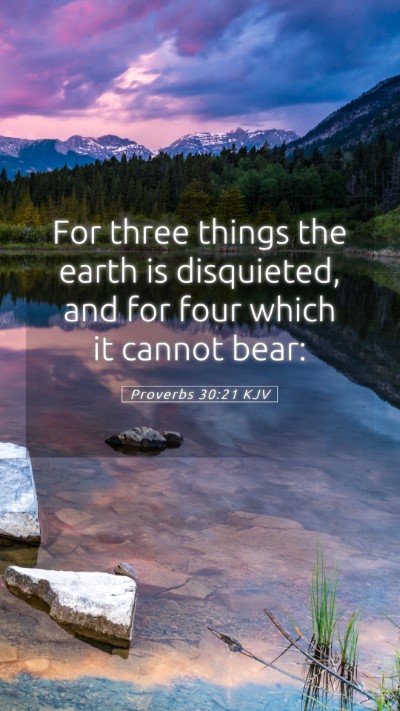 Picture 05 - Proverbs 30:21 KJV Mobile Phone Wallpaper - For three things the earth is disquieted, and for - Mobile Bible Verse Wallpaper