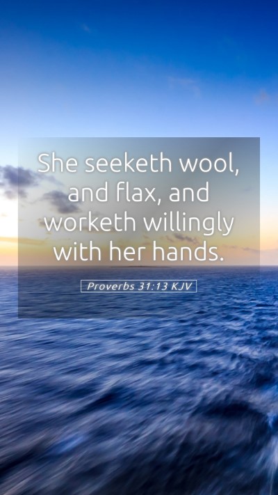 Picture 05 - Proverbs 31:13 KJV Mobile Phone Wallpaper - She seeketh wool, and flax, and worketh willingly - Mobile Bible Verse Wallpaper