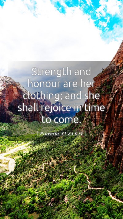 Picture 05 - Proverbs 31:25 KJV Mobile Phone Wallpaper - Strength and honour are her clothing; and she - Mobile Bible Verse Wallpaper