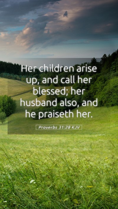 Picture 05 - Proverbs 31:28 KJV Mobile Phone Wallpaper - Her children arise up, and call her blessed; her - Mobile Bible Verse Wallpaper