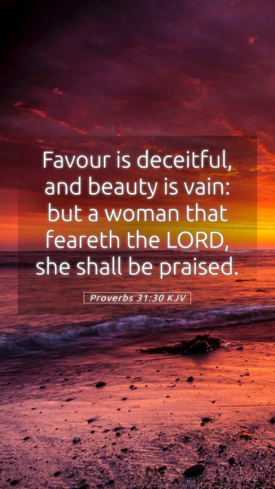 Picture 05 - Proverbs 31:30 KJV Mobile Phone Wallpaper - Favour is deceitful, and beauty is vain: but a - Mobile Bible Verse Wallpaper