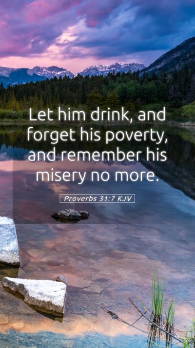 Picture 05 - Proverbs 31:7 KJV Mobile Phone Wallpaper - Let him drink, and forget his poverty, and - Mobile Bible Verse Wallpaper